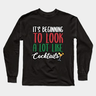 IT'S BEGINNING TO LOOK A LOT LIKE COCKTAILS Long Sleeve T-Shirt